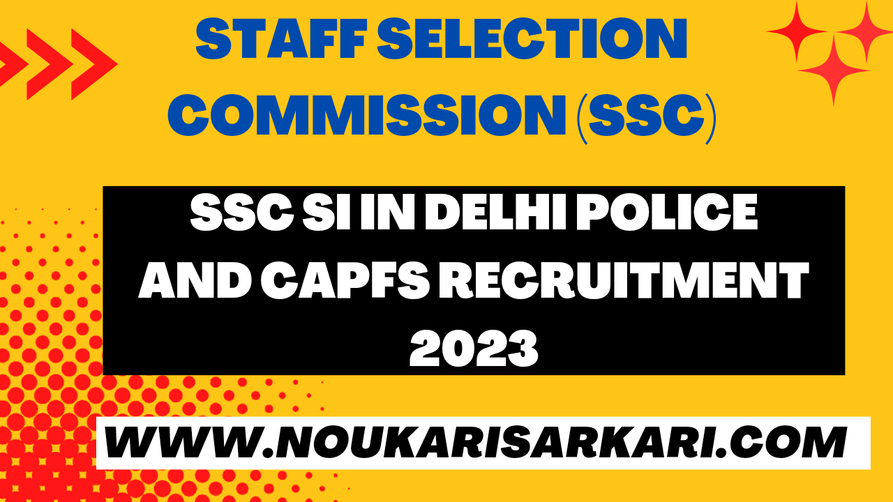 SSC SI in Delhi Police and CAPFs Recruitment 2023
