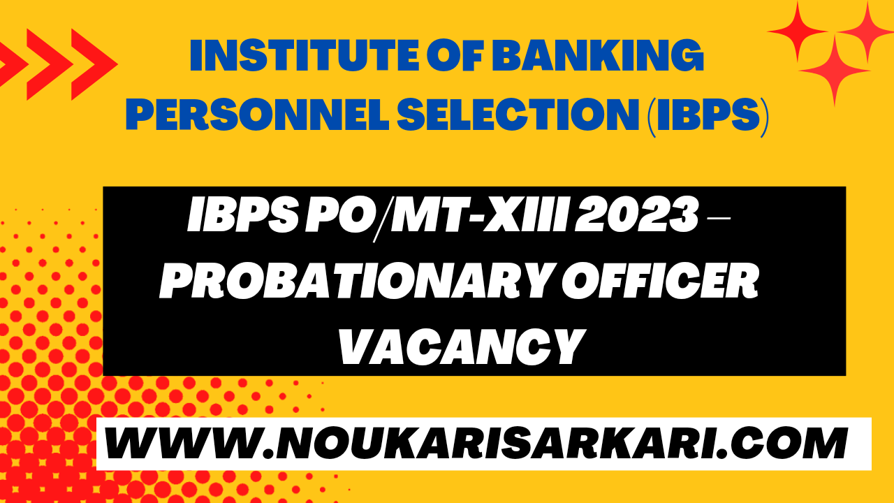 IBPS PO/MT-XIII 2023 –Probationary Officer VacancyIBPS PO/MT-XIII 2023 –Probationary Officer VacancyIBPS PO/MT-XIII 2023 –Probationary Officer VacancyIBPS PO/MT-XIII 2023 –Probationary Officer VacancyIBPS PO/MT-XIII 2023 –Probationary Officer Vacancy