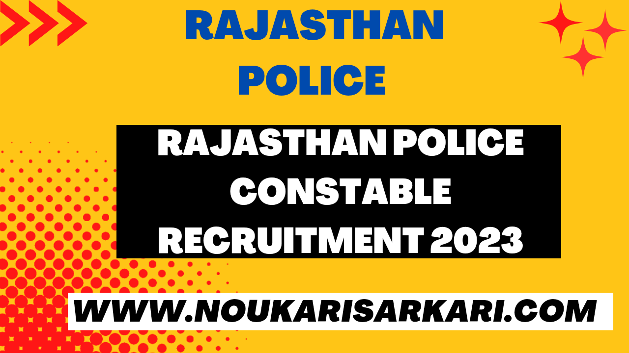 Rajasthan Police Constable Recruitment 2023Rajasthan Police Constable Recruitment 2023