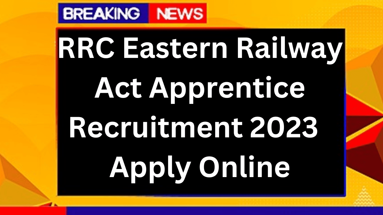 RRC Eastern Railway Act Apprentice Recruitment 2023