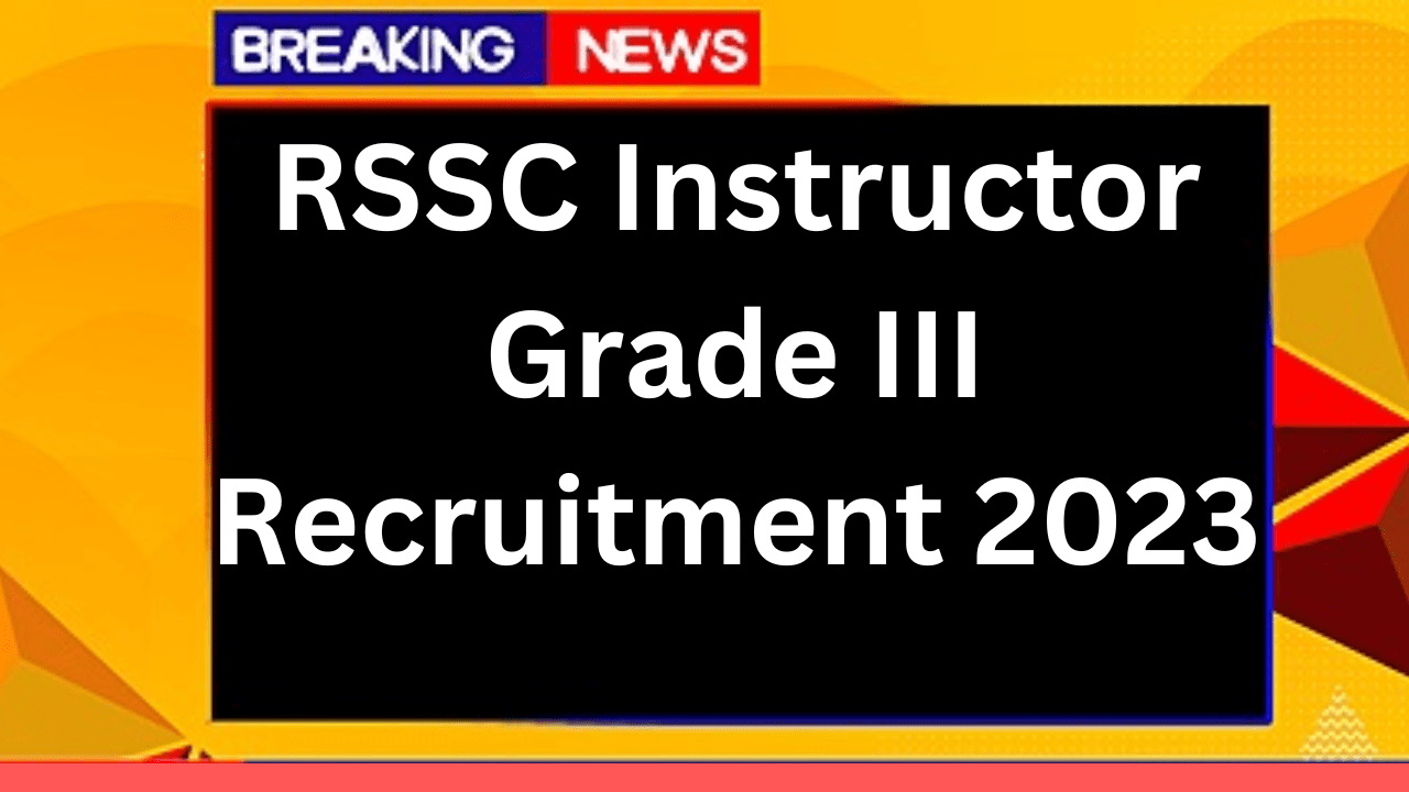 RSSC Instructor Grade III Recruitment 2023