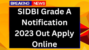 SIDBI Grade A Notification 2023